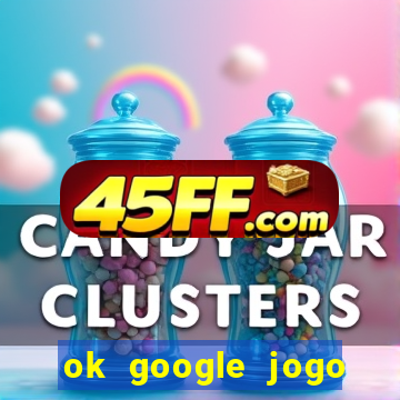 ok google jogo para ganhar dinheiro